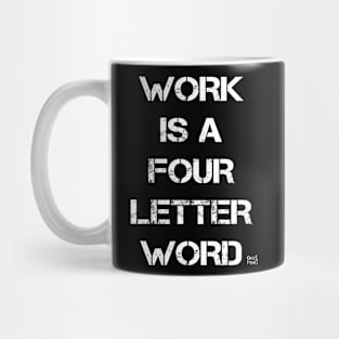 Work Is A Four Letter Word Mug